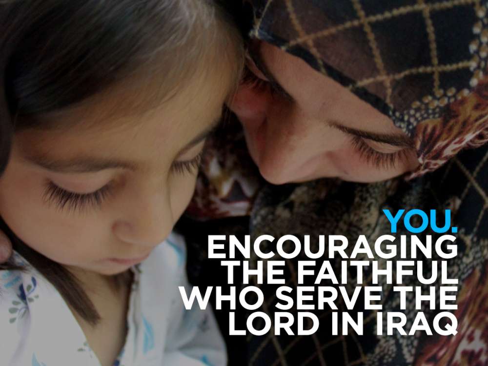 You. Encouraging the faithful who serve the Lord in Iraq