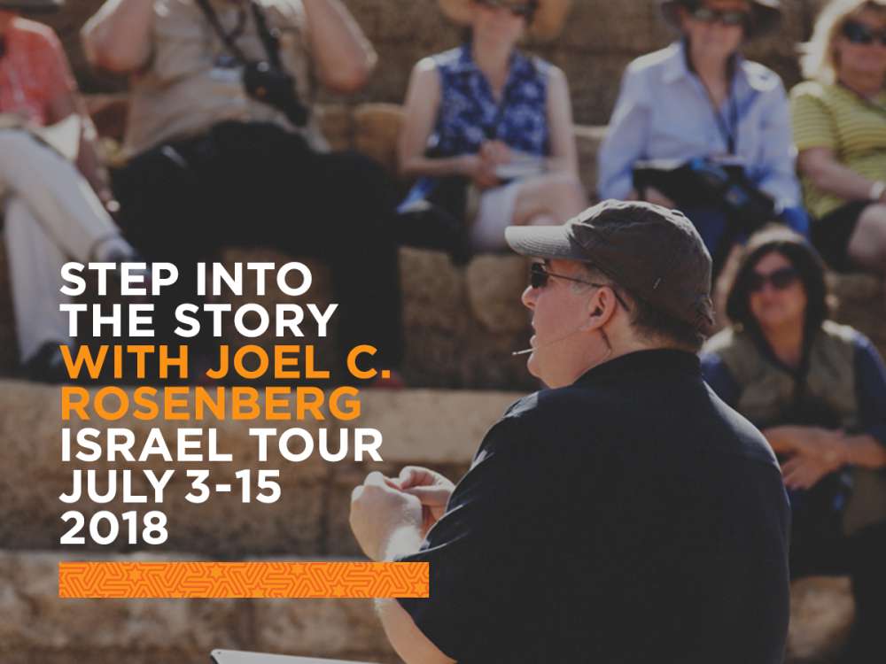 Step into the Story with Joel C. Rosenberg in Israel July 3 – 15, 2018