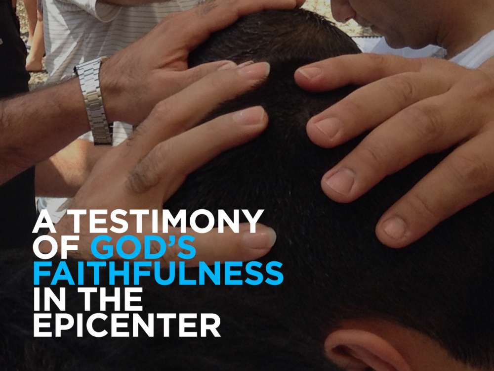 A testimony of God’s faithfulness from the Epicenter